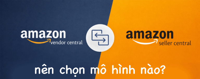 Seller Central vs Vendor Central – Nên chọn mô hình nào khi kinh doanh trên Amazon?