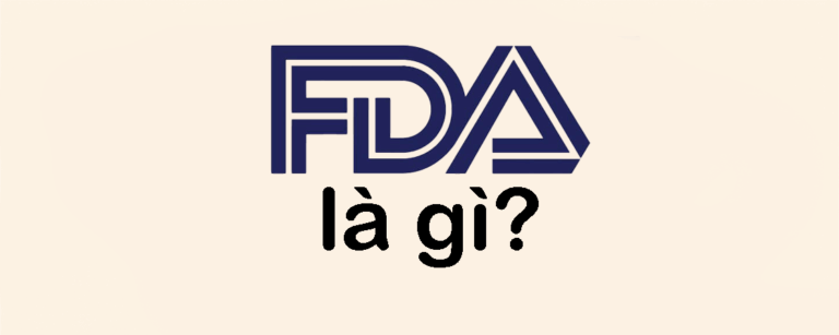 FDA là gì? Tất tần tật về FDA, chứng nhận FDA và vai trò với doanh nghiệp xuất khẩu sang Mỹ