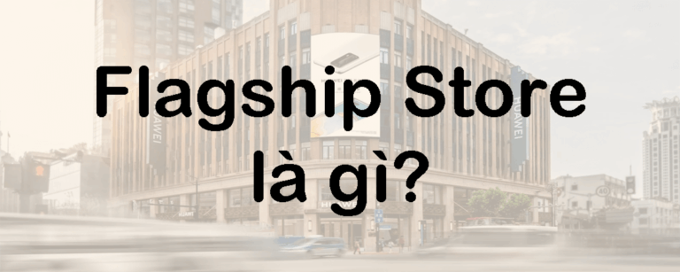 Flagship Store là gì? Chiến lược xây dựng Flagship Store hiệu quả trong thương mại điện tử